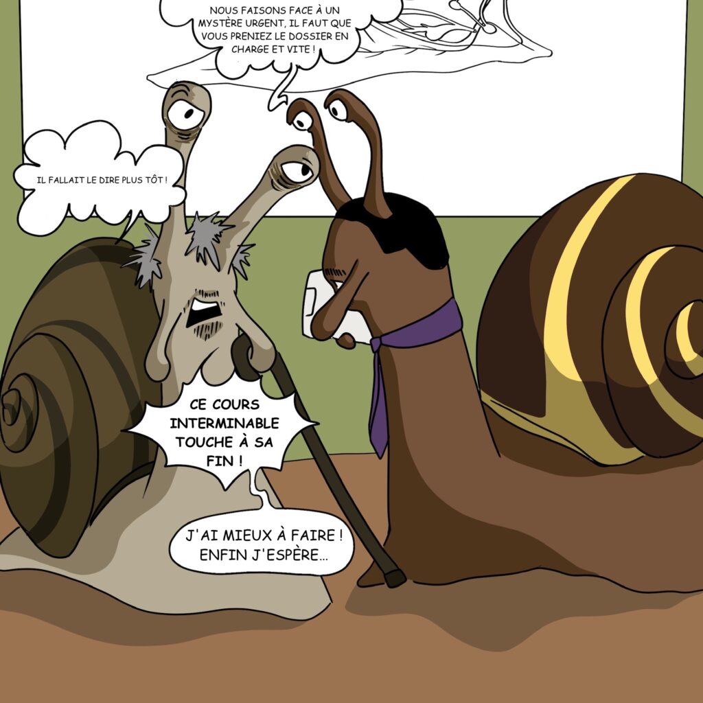 Case 17: Le docteur Foresnail arrive au niveau du docteur Coquille et chuchote: (écrire plus petitz) Dr. Foresnail Nous faisons face à un mystère urgent, il faut que vous preniez le dossier en charge et vite. Dr. Coquille (chuchote) Il fallait le dire plus tôt! Dr. Coquille (2eme bulle)(fort) Ce cours interminable touche à sa fin! (normal) J’ai mieux à faire, enfin j’espère. 
