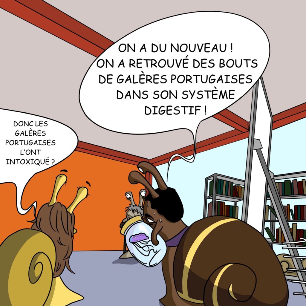 Case 26: Le Dr. Foresnail entre en trombe avec un bocal contenant des méduses. Dr. Foresnail On a du nouveau! On a retrouvé des bouts de galères portugaises dans son système digestif! Dr. Gasteron Donc les galères portugaises l’ont intoxiqué ? 