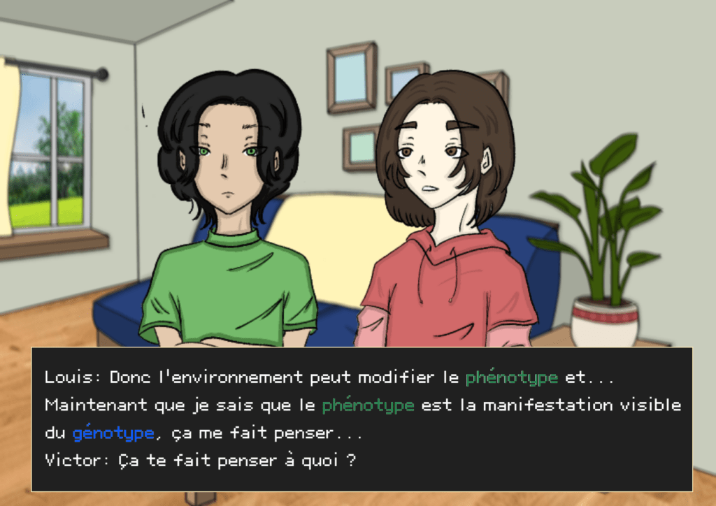 Planche 19: Plan salon, Louis (expression incertaine) à gauche, Victor (expression intriguée) à gauche la main sur l’épaule de Louis, Louis: Donc l’environnement peut modifier le phénotype et… Maintenant que je sais que le phénotype est la manifestation visible du génotype, ça me fait penser… Victor: Ça te fait penser à quoi ? 