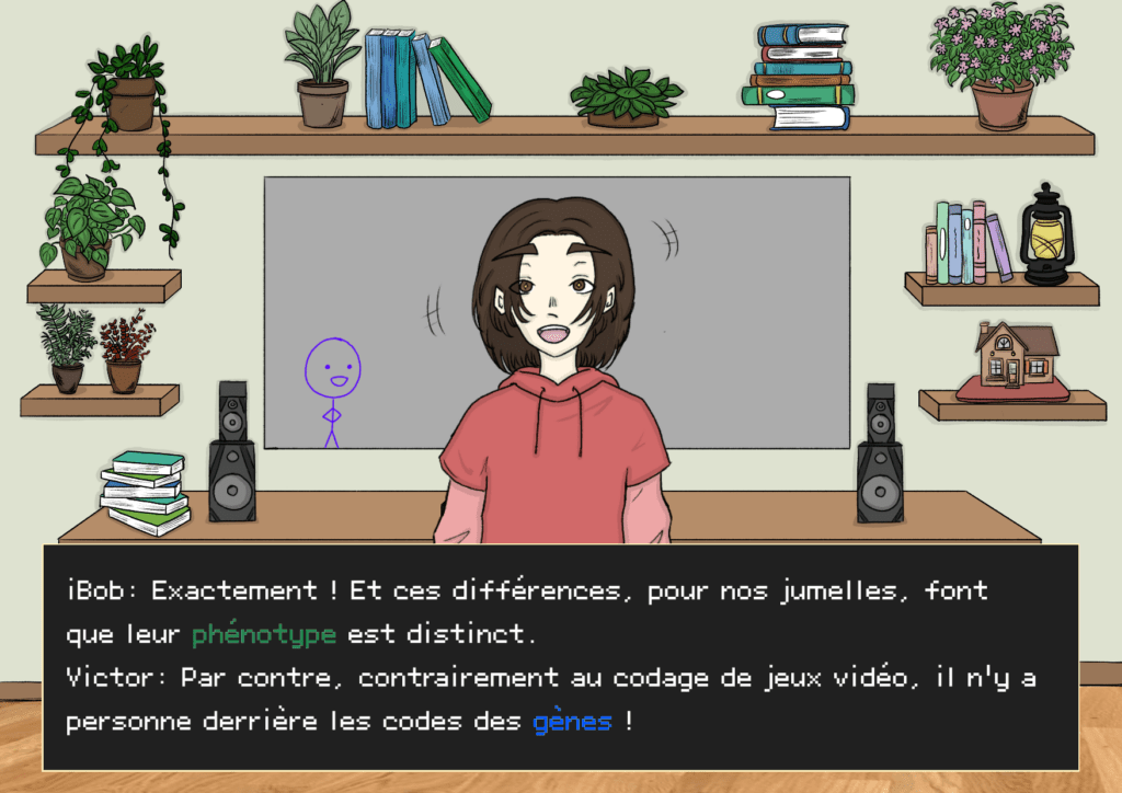 Planche 11bis: même configuration p11 iBob: Exactement ! Et ces différences, pour nos jumelles, font que leur phénotype est distinct. Victor: Par contre, il n’y a personne derrière les codes pour les gènes contrairement au codage de jeux vidéos ! 