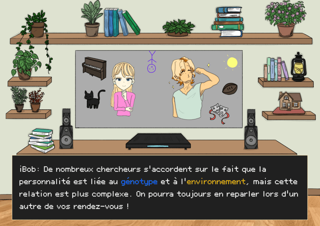 Planche 31: Plan télévision, iBob sur l’écran avec des illustrations iBob: De nombreux chercheurs s’accordent sur le fait que la personnalité est liée au génotype et à l’environnement, cependant cette relation est plus complexe. On pourra toujours en reparler lors d’un autre de vos rendez-vous ! 