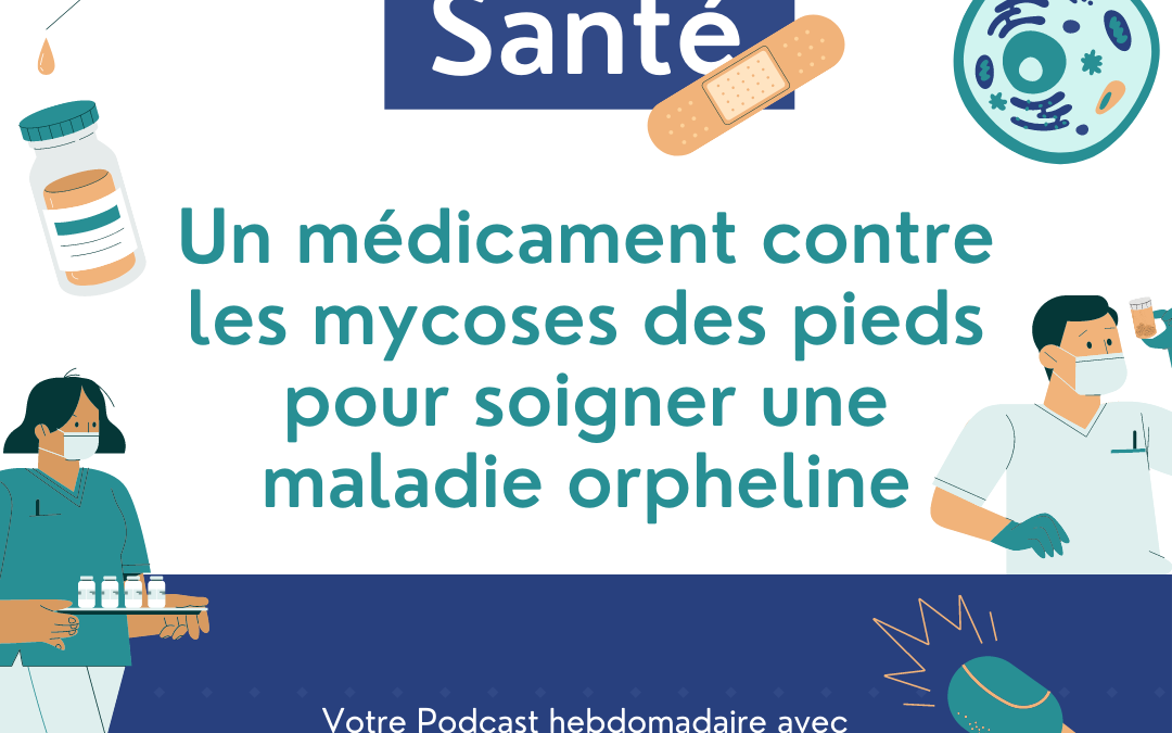 On décrypte Santé : Un médicament contre les mycoses des pieds pour soigner une maladie orpheline