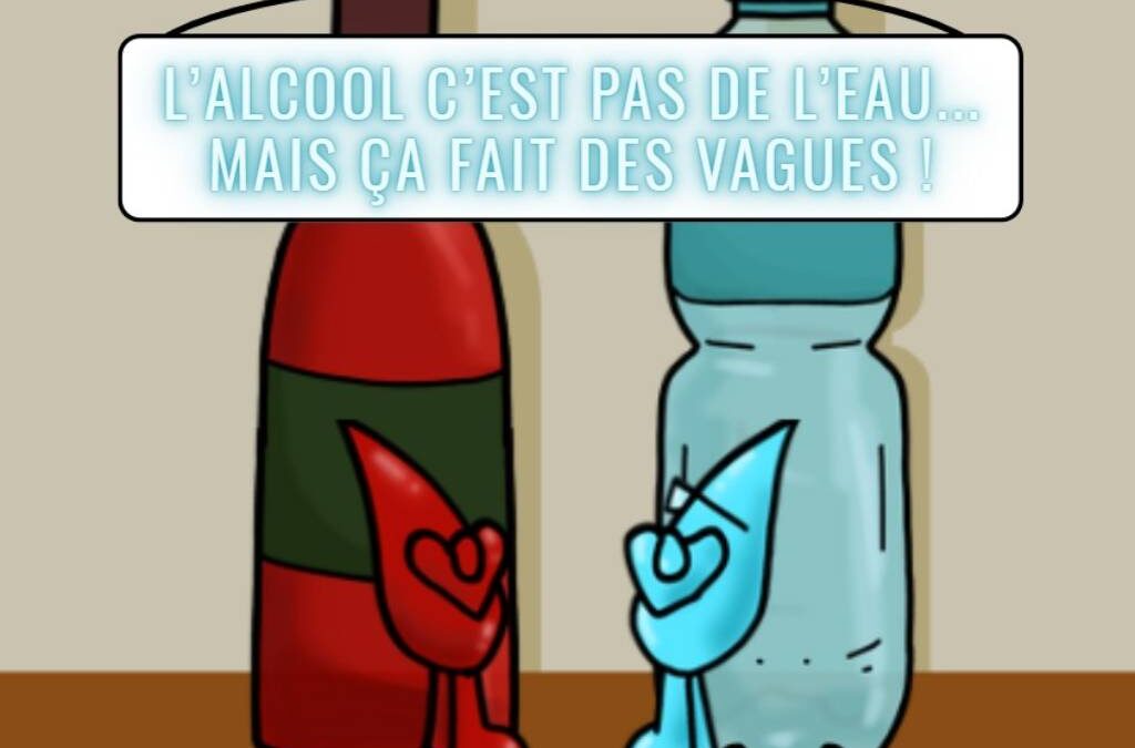 L’alcool, c’est pas de l’eau… mais ça fait des vagues !